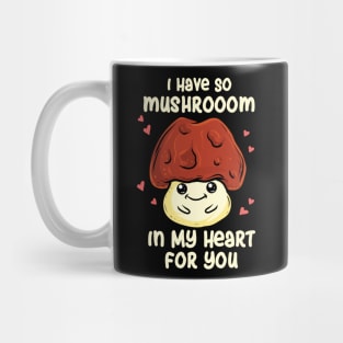 I Have So Mushroom In My Heart For You Mug